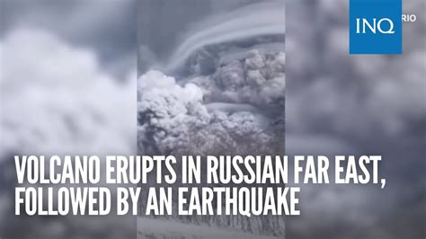 Volcano erupts in Russian far east, followed by an earthquake